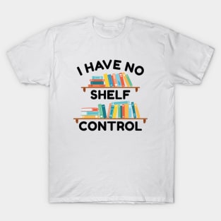 I Have No Shelf Control T-Shirt